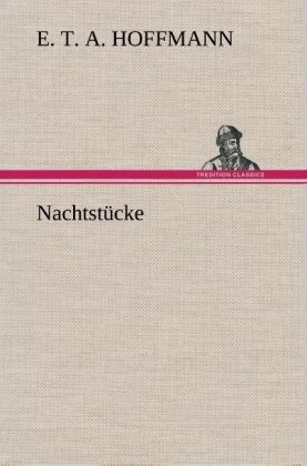 Nachtstücke - E. T. A. (Ernst Theodor Amadeus) Hoffmann