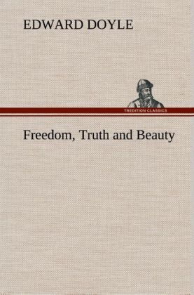 Freedom, Truth and Beauty - Edward Doyle