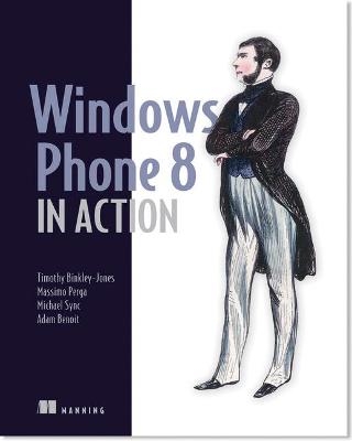 Windows Phone 8 in Action - Timothy Binkley-Jones, Massimo Perga, Michael Sync