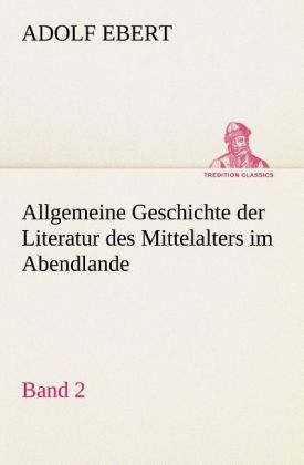 Allgemeine Geschichte der Literatur des Mittelalters im Abendlande - Adolf Ebert