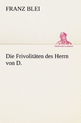 Die Frivolitäten des Herrn von D. - Franz Blei