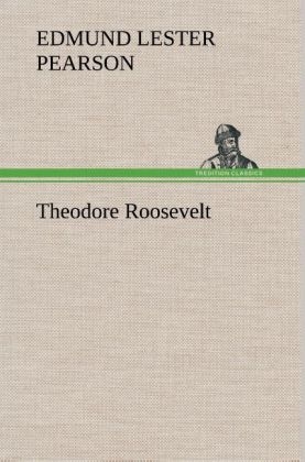 Theodore Roosevelt - Edmund Lester Pearson