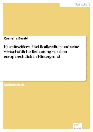 Haustürwiderruf bei Realkrediten und seine wirtschaftliche Bedeutung vor dem europarechtlichen Hintergrund - Cornelia Ewald