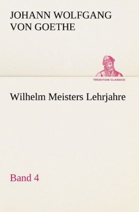Wilhelm Meisters Lehrjahre - Band 4 - Johann Wolfgang von Goethe