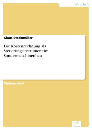 Die Kostenrechnung als Steuerungsinstrument im Sondermaschinenbau - Klaus Stadtmüller