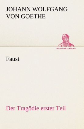 Faust: Der TragÃ¶die erster Teil - Johann Wolfgang von Goethe