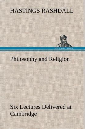 Philosophy and Religion Six Lectures Delivered at Cambridge - Hastings Rashdall