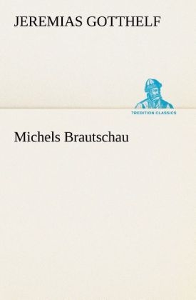 Michels Brautschau - Jeremias Gotthelf