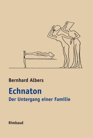 Echnaton. Der Untergang einer Familie - Bernhard Albers