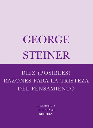 Diez (posibles) razones para la tristeza del pensamiento - George Steiner