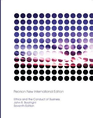 Ethics and the Conduct of Business: Pearson New International Edition - John Boatright