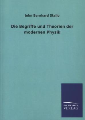 Die Begriffe und Theorien der modernen Physik - John Bernhard Stallo