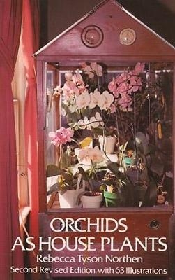 Orchids as House Plants - Rebecca Tyson Northen