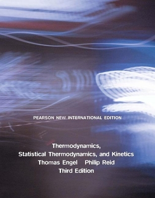 Thermodynamics, Statistical Thermodynamics, & Kinetics: Pearson New International Edition - Thomas Engel; Philip Reid