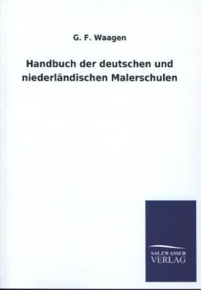 Handbuch der deutschen und niederländischen Malerschulen - G. F. Waagen