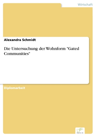 Die Untersuchung der Wohnform 'Gated Communities' - Alexandra Schmidt