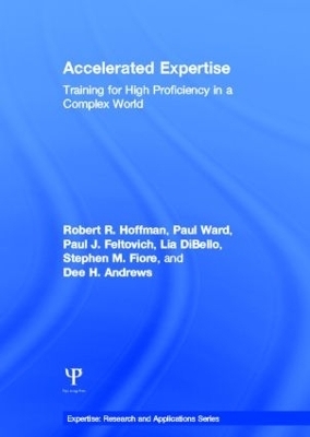 Accelerated Expertise - Robert R. Hoffman; Paul Ward; Paul J. Feltovich; Lia Dibello; Stephen M. Fiore