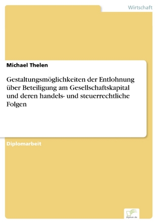 Gestaltungsmöglichkeiten der Entlohnung über Beteiligung am Gesellschaftskapital und deren handels- und steuerrechtliche Folgen - Michael Thelen