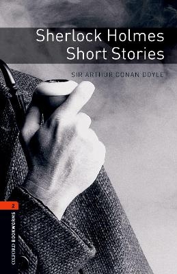 Oxford Bookworms Library: Level 2:: Sherlock Holmes Short Stories - Arthur Conan Doyle; Clare West