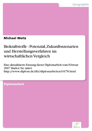 Biokraftstoffe - Potenzial, Zukunftsszenarien und Herstellungsverfahren im wirtschaftlichen Vergleich - Michael Weitz