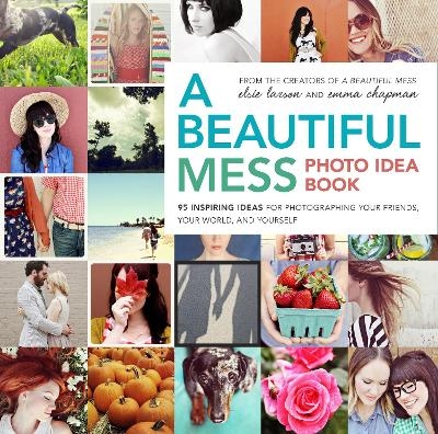 A Beautiful Mess Photo Idea Book - Elsie Larson, Emma Chapman