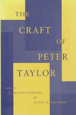 The Craft of Peter Taylor - C.Ralph Stephens; Lynda B. Salamon