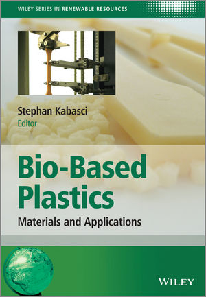 Bio-based Plastics - Materials and Applications - S Kabasci