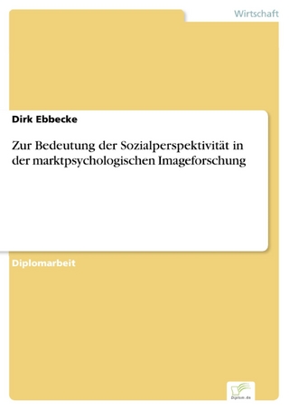 Zur Bedeutung der Sozialperspektivität in der marktpsychologischen Imageforschung - Dirk Ebbecke