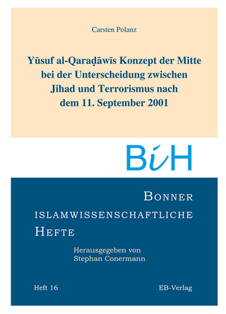 Yusuf al-Qaradawis Konzept der Mitte bei der Unterscheidung zwischen Jihad und Terrorismus nach dem 11. September 2001 - Carsten Polanz