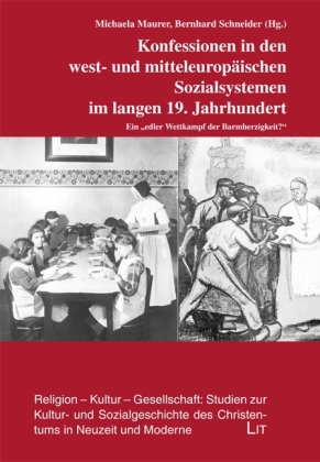 Konfessionen in den west- und mitteleuropäischen Sozialsystemen im langen 19. Jahrhundert - Michaela Maurer; Bernhard Schneider