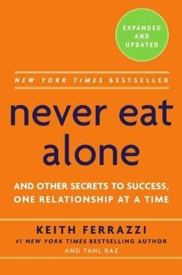Never Eat Alone, Expanded and Updated - Keith Ferrazzi, Tahl Raz