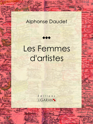 Les Femmes d'artistes - Alphonse Daudet; Ligaran