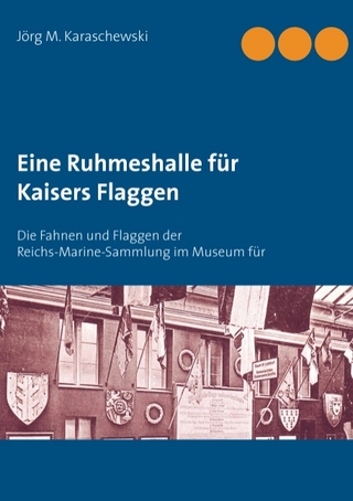 Eine Ruhmeshalle für Kaisers Flaggen - Jörg M. Karaschewski