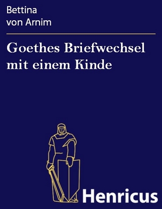 Goethes Briefwechsel mit einem Kinde - Bettina Von Arnim