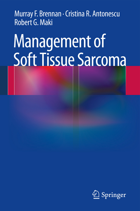 Management of Soft Tissue Sarcoma - Murray F. Brennan, Cristina R. Antonescu, Robert G. Maki