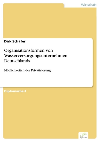 Organisationsformen von Wasserversorgungsunternehmen Deutschlands - Dirk Schäfer