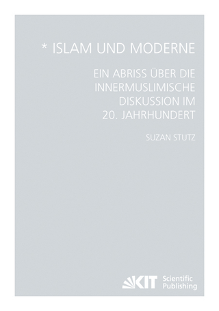 Islam und Moderne - Ein Abriss über die innermuslimische Diskussion im 20. Jahrhundert - Suzan Stutz