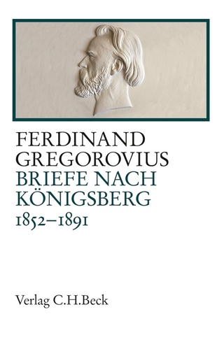 Briefe nach Königsberg - Ferdinand Gregorovius; Dominik Fugger; Nina Schlüter