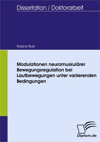 Modulationen neuromuskulärer Bewegungsregulation bei Laufbewegungen unter variierenden Bedingungen - Roland Stutz
