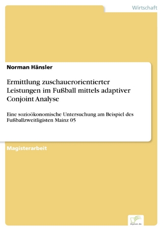 Ermittlung zuschauerorientierter Leistungen im Fußball mittels adaptiver Conjoint Analyse - Norman Hänsler