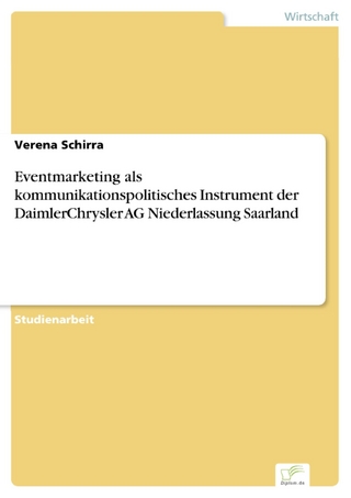 Eventmarketing als kommunikationspolitisches Instrument der DaimlerChrysler AG Niederlassung Saarland - Verena Schirra
