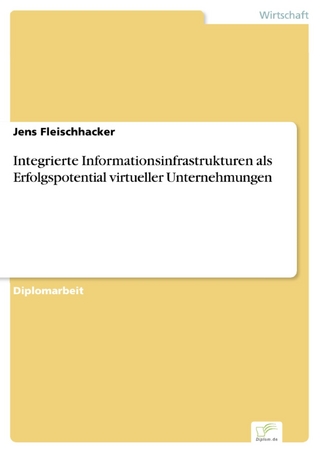 Integrierte Informationsinfrastrukturen als Erfolgspotential virtueller Unternehmungen - Jens Fleischhacker
