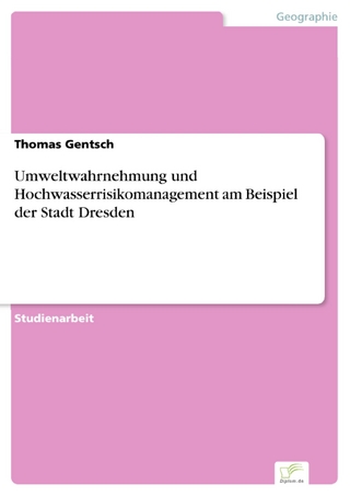 Umweltwahrnehmung und Hochwasserrisikomanagement am Beispiel der Stadt Dresden - Thomas Gentsch