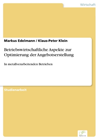 Betriebswirtschaftliche Aspekte zur Optimierung der Angebotserstellung - Markus Edelmann; Klaus-Peter Klein