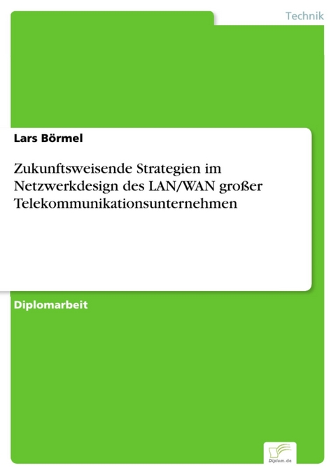 Zukunftsweisende Strategien im Netzwerkdesign des LAN/WAN großer Telekommunikationsunternehmen -  Lars Börmel
