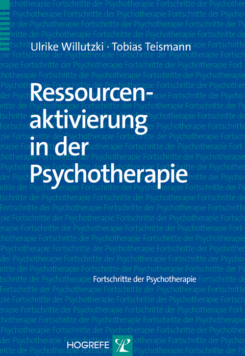 Ressourcenaktivierung in der Psychotherapie - Ulrike Willutzki, Tobias Teismann