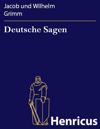 Deutsche Sagen - Jacob und Wilhelm Grimm