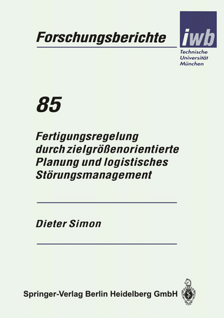 Fertigungsregelung durch zielgrößenorientierte Planung und logistisches Störungsmanagement - Dieter Simon