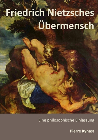 Friedrich Nietzsches Übermensch - Pierre Kynast