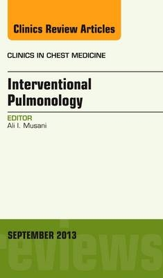 Interventional Pulmonology, An Issue of Clinics in Chest Medicine - Ali I. Musani